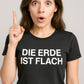 Die Erde ist flach ― Ladies Girlie T-Shirt - Schwarz