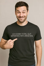 Ich kann total gut Mitmenschen umgehen ― Herren Unisex Statement T-Shirt – Schwarz
