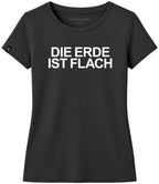 Die Erde ist flach ― Damen Satire-Girlie T-Shirt – Schwarz